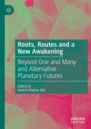 Roots, Routes and a New Awakening: Beyond One and Many and Alternative Planetary Futures