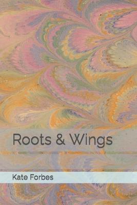 Roots & Wings - Forbes, Kate