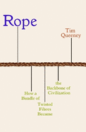 Rope: How a Bundle of Twisted Fibres Became the Backbone of Civilization
