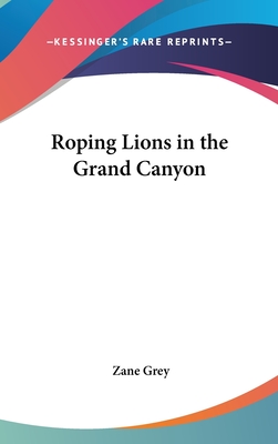 Roping Lions in the Grand Canyon - Grey, Zane