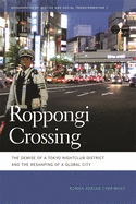 Roppongi Crossing: The Demise of a Tokyo Nightclub District and the Reshaping of a Global City