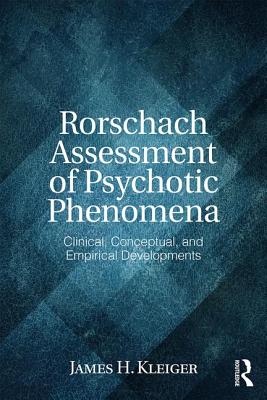 Rorschach Assessment of Psychotic Phenomena: Clinical, Conceptual, and Empirical Developments - Kleiger, James H.