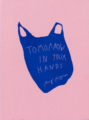 Rory Pilgrim: Tomorrow in Your Hands - Pilgrim, Rory, and Appleton, Matthew (Editor), and Eych, Zsa-Zsa (Editor)