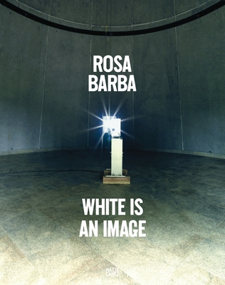 Rosa Barba: White Is an Image - Parisi, Chiara (Editor), and Viliani, Andrea (Editor), and Cooke, Lynne (Text by)