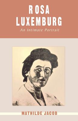Rosa Luxemburg: An Intimate Portrait - Jacob, Mathilde, and Fernbach, Hans (Translated by), and Fernbach, David (Introduction by)