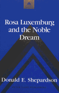 Rosa Luxemburg and the Noble Dream