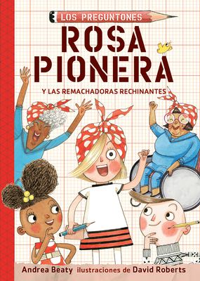Rosa Pionera Y Las Remachadoras Rechinantes / Rosie Revere and the Raucous Riveters - Beaty, Andrea, and Roberts, David (Illustrator)