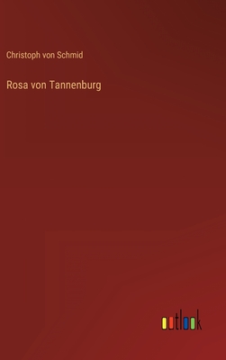 Rosa Von Tannenburg - Schmid, Christoph Von