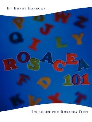 Rosacea 101: Includes the Rosacea Diet - Barrows, Brady