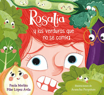 Rosal?a Y Las Verduras Que No Se Com?a / Rosalia and the Veggies She Didn't Want to Eat