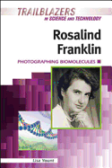 Rosalind Franklin: Photographing Biomolecules