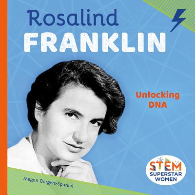 Rosalind Franklin: Unlocking DNA: Unlocking DNA - Borgert-Spaniol, Megan