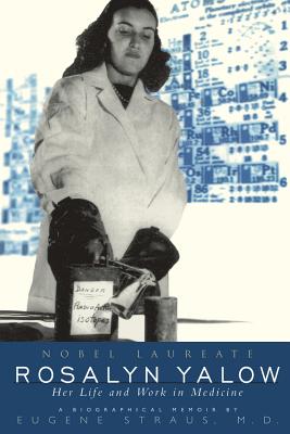 Rosalyn Yalow: Novel Laureate Her Life and Work in Medicine - Straus, Eugene, M.D.