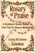 Rosary of Praise: A Scriptural Rosary Based on John Paul II's Rosary Meditation