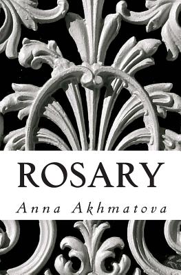 Rosary: Poetry of Anna Akhmatova - Kneller, Andrey (Translated by), and Akhmatova, Anna
