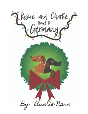 Roscoe and Charlie Travel: To Germany - Lopez, Rudy (Editor), and Nann, Auntie