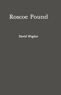 Roscoe Pound: Philosopher of Law - Wigdor, David, and Pound, Roscoe, and Unknown