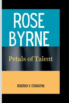 Rose Byrne: Petals of Talent - V Stoughton, Roderick