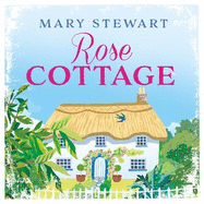 Rose Cottage: A brilliant, gentle love story from the Queen of the Romantic Mystery