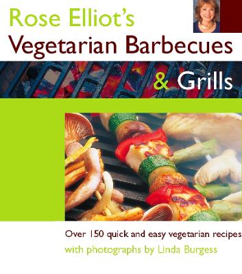 Rose Elliot's Vegetarian Barbecues and Grills: Over 150 Quick and Easy Vegetarian Recipes - Elliot, Rose, and Burgess, Linda (Photographer)