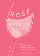 ROSE MADE ME DO IT: 60 Perfectly Pink Punches and Cocktails