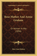 Rose Mather and Annie Graham: Or Women in War (1896)