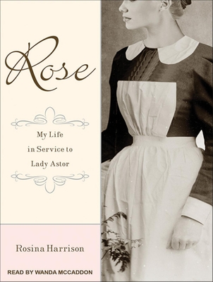 Rose: My Life in Service to Lady Astor - Harrison, Rosina, and McCaddon, Wanda (Narrator)