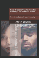 Rose Of Desire*The Relationship Guide By Chris and Anita Brown: The Intimate Guide to love and Sensuality