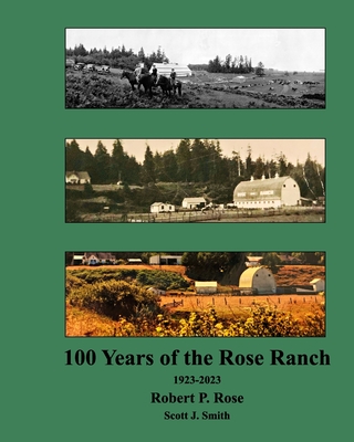 Rose Ranch 100 Years - Smith, Scott J, and Rose, Robert P