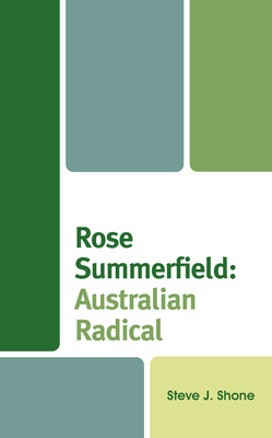 Rose Summerfield: Australian Radical - Shone, Steve J