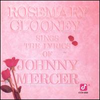 Rosemary Clooney Sings the Lyrics of Johnny Mercer - Rosemary Clooney