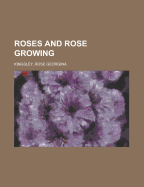 Roses and Rose Growing