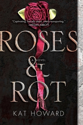 Roses and Rot - Howard, Kat