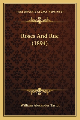 Roses And Rue (1894) - Taylor, William Alexander