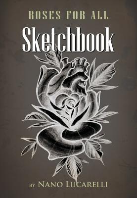 Roses for all Sketchbook - Lucarelli, Nano, and Martino, Daniel (Other compilation by)