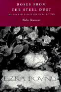 Roses from the Steel Dust: Collected Essays on Ezra Pound - Baumann, Walter