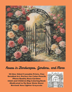 Roses in Landscapes, Gardens, and More: 90 One Sided Framable Prints Fine Detailed Art Perfect for Color Pencils Photo Quality Rose Gardens Adult and Childrens Big Coloring Book