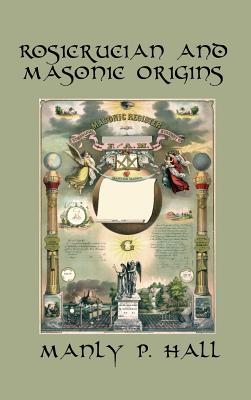 Rosicrucian and Masonic Origins - Hall, Manly P