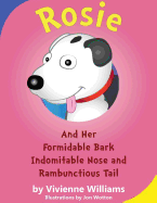 Rosie and her Formidable Bark, Indomitable Nose and RambunctiousTail