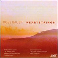 Ross Bauer: Heartstrings - Empyrean Ensemble; Eric Zivian (piano); Jean-Michel Fonteneau (cello); Left Coast Chamber Ensemble (chamber ensemble);...