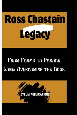 Ross Chastain Legacy: From Farms to Parade Lane: Overcoming the Odds - Publications, Zylum