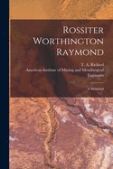 Rossiter Worthington Raymond [microform]: a Memorial