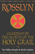 Rosslyn: Guardian of the Secrets of the Holy Grail - Wallace-Murphy, Tim, and Hopkins, Marilyn