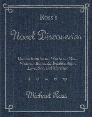 Ross's Novel Discoveries: Quotes from Great Works on Men, Women, Romantic Relationships, Love, Sex, and Marriage - Ross, Michael