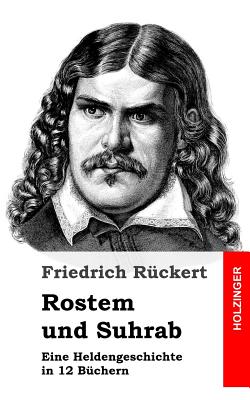 Rostem und Suhrab: Eine Heldengeschichte in 12 Bchern - Ruckert, Friedrich