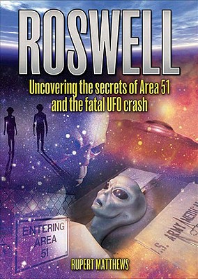 Roswell: Uncovering the Secrets of Area 51 and the Fatal UFO Crash - Matthews, Rupert