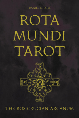 Rota Mundi Tarot: The Rosicrucian Arcanum - Loeb, Daniel E