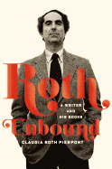 Roth Unbound: A Writer and His Books