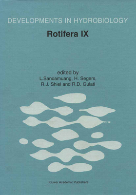 Rotifera IX: Proceedings of the Ixth International Rotifer Symposium, Held in Khon Kaen, Thailand, 16-23 January 2000 - Sanoamuang, La-Orsri (Editor), and Segers, Hendrik (Editor), and Shiel, Russell J (Editor)