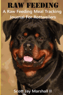 Rottweiler Raw Feeding Meal Tracking Journal: A Raw Feeding Meal Tracking Journal for Rottweilers